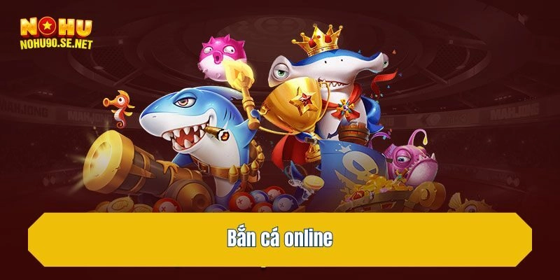 Bắn cá online