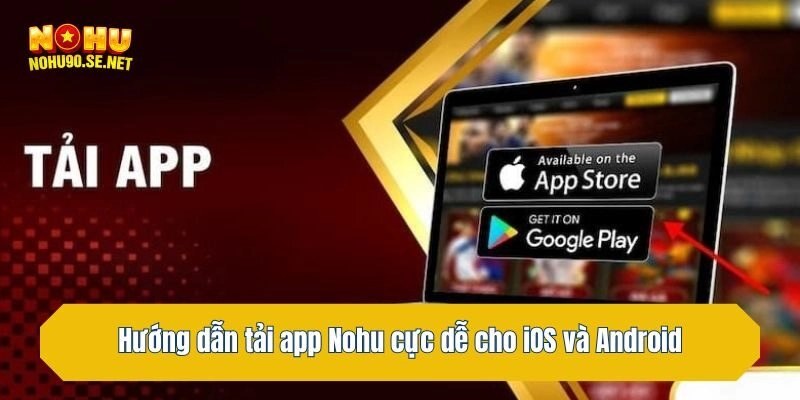 Hướng dẫn tải app Nohu cực dễ cho iOS và Android