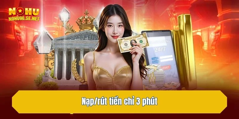 Nạp/rút tiền chỉ 3 phút