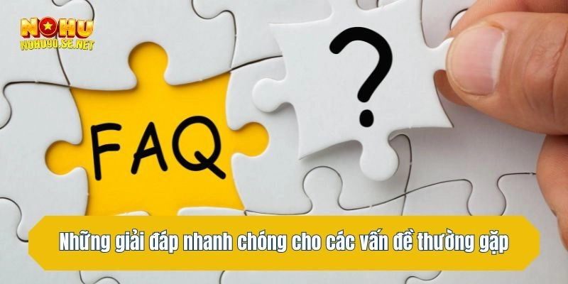 Những giải đáp nhanh chóng cho các vấn đề thường gặp