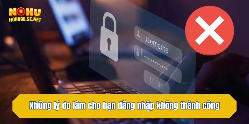 Trường hợp thường gặp và cách giải quyết khi đăng nhập không thành công