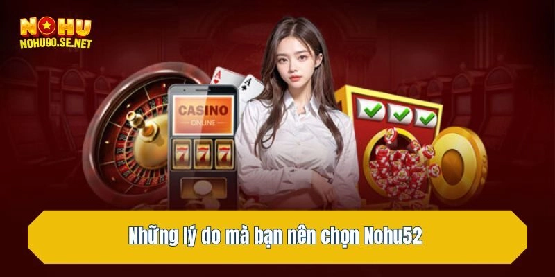 Những lý do mà bạn nên chọn Nohu52