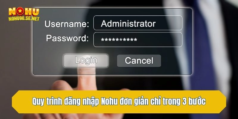 Quy trình đăng nhập Nohu đơn giản chỉ trong 3 bước