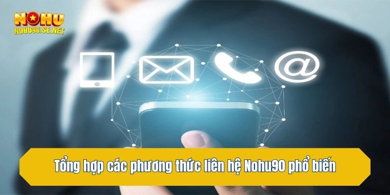 Tổng hợp các phương thức liên hệ phổ biến tại Nohu90