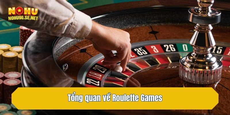 Tổng quan về Roulette Games